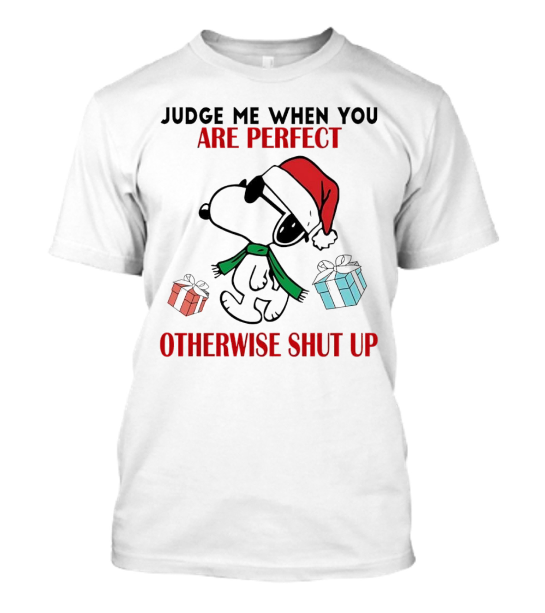 Snoopy Santa Judge Me When You Are Perfect Otherwise Shut Up Christmas Gifts T-Shirt