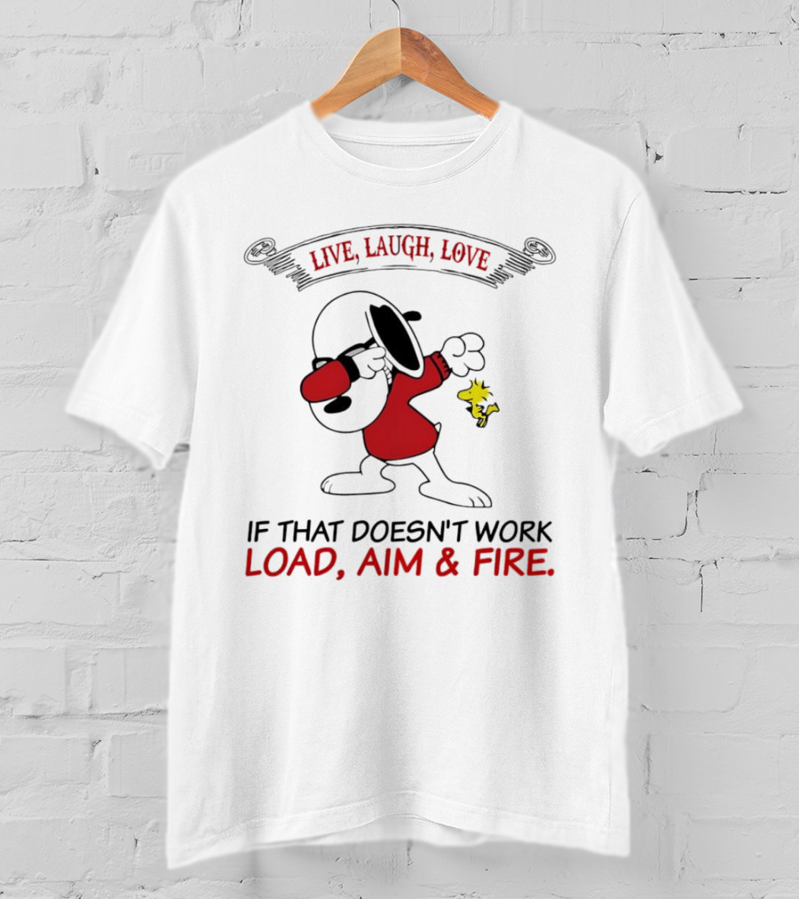 Snoopy Live Laugh Love If That Doesn't Work Load Aim Fire T-Shirt