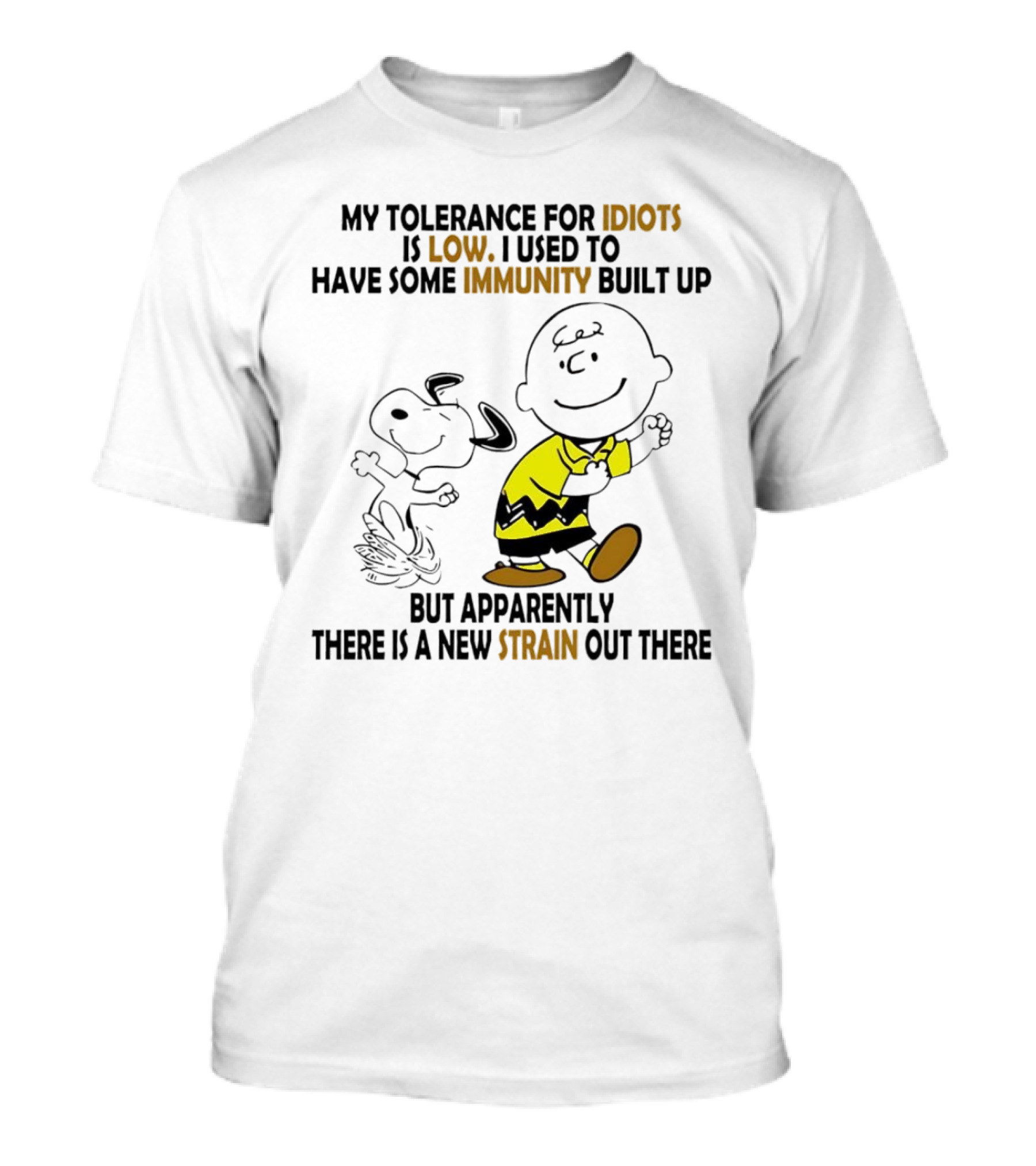 My Tolerance For Idiots Is Low Immunity Built Up But Apparently New Strain Snoopy T-Shirt