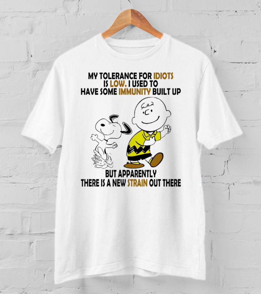 My Tolerance For Idiots Is Low Immunity Built Up But Apparently New Strain Snoopy T-Shirt