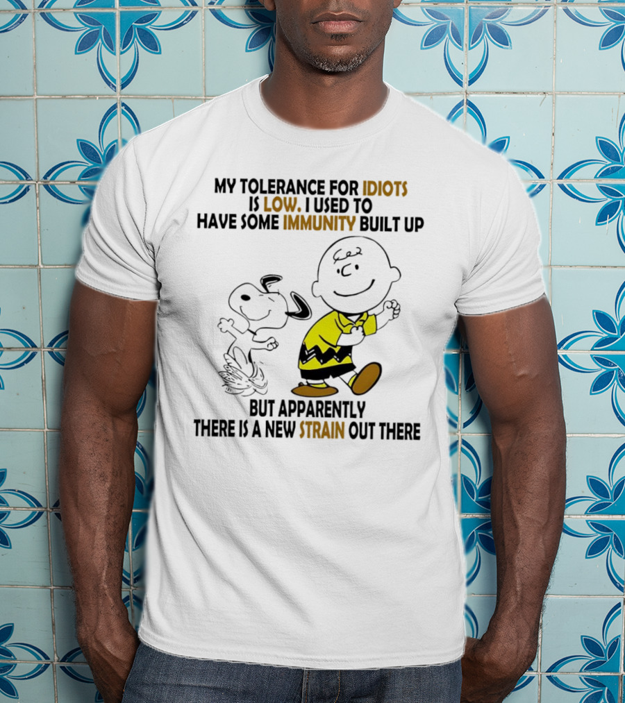 My Tolerance For Idiots Is Low Immunity Built Up But Apparently New Strain Snoopy T-Shirt