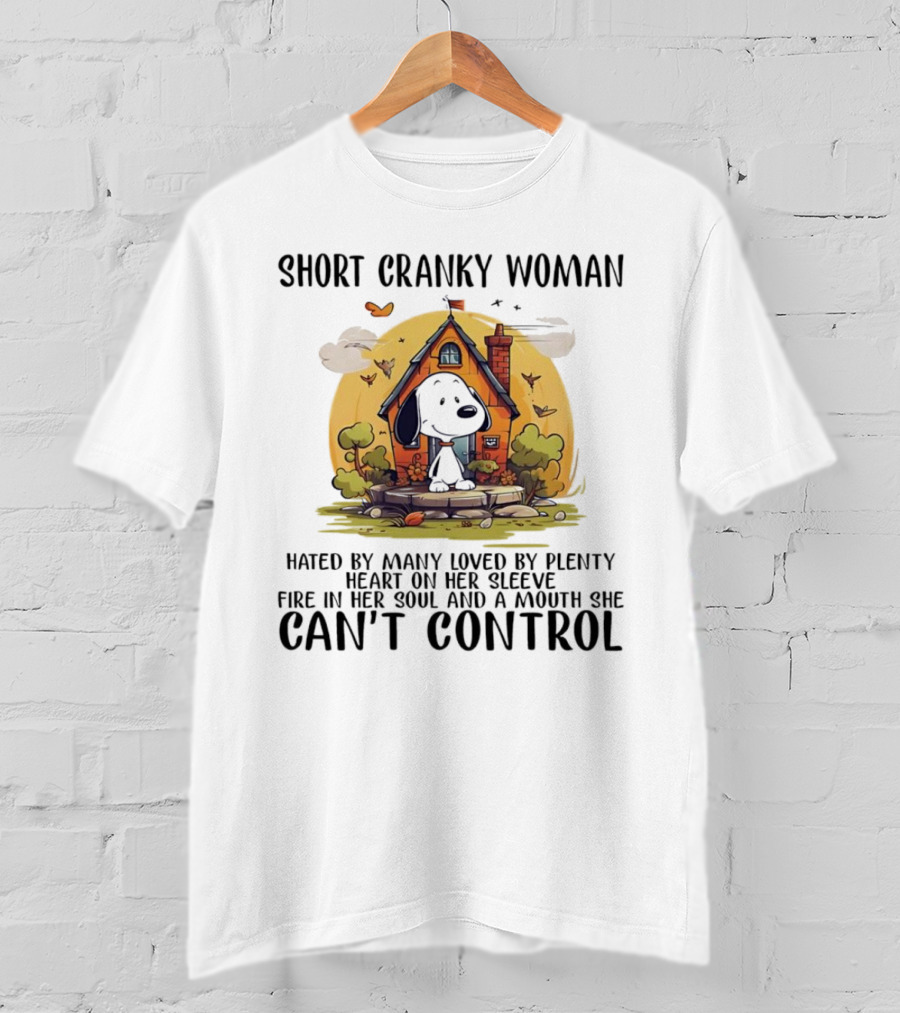 Short Cranky Woman Hated By Many Loved By Plenty Fire In Her Soul Mouth She Can't Control T-Shirt