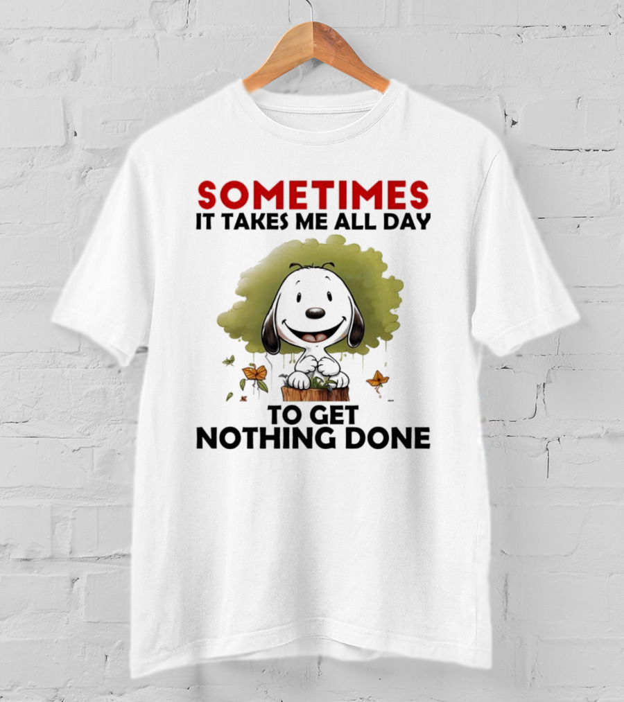 Snoopy Sometimes It Takes Me All Day To Get Nothing Done T-Shirt
