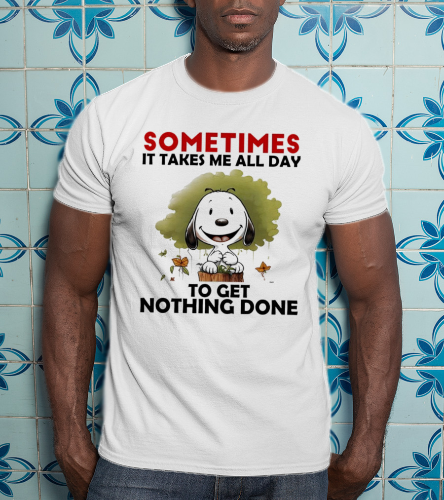 Snoopy Sometimes It Takes Me All Day To Get Nothing Done T-Shirt