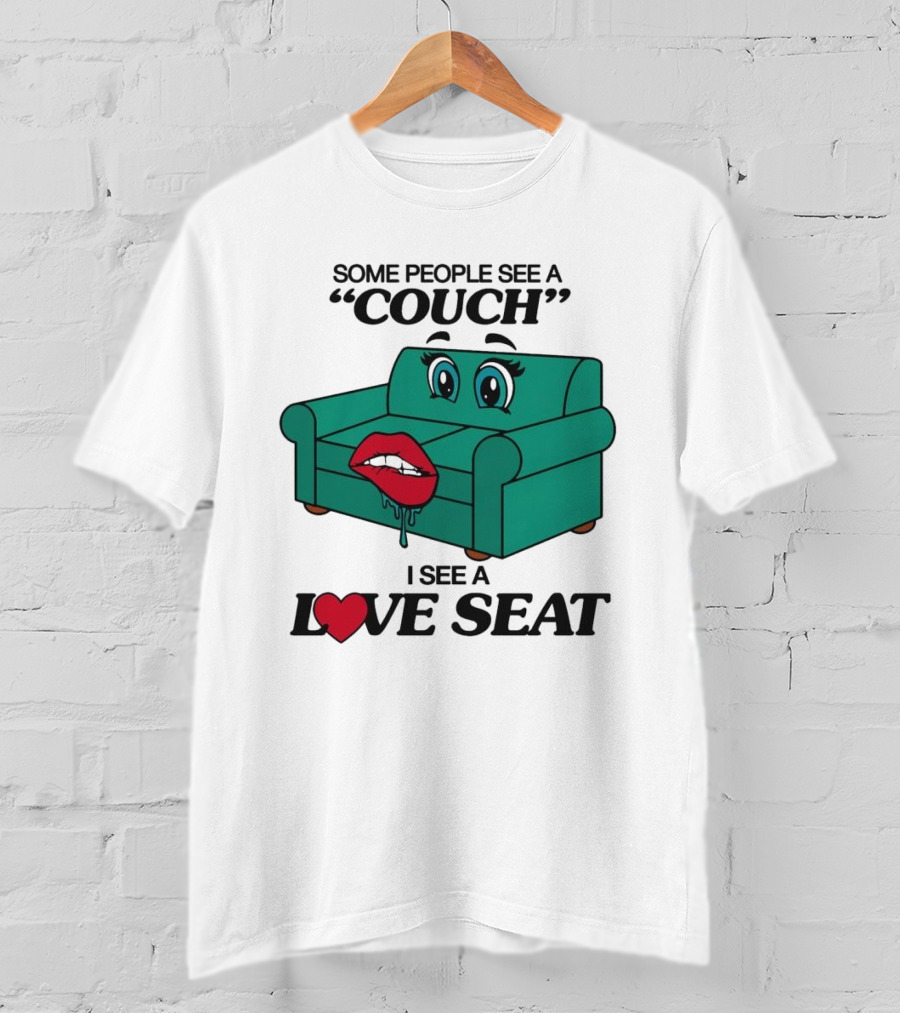 Some People See A Couch With Lips And Eyes I See A Love Seat T-Shirt