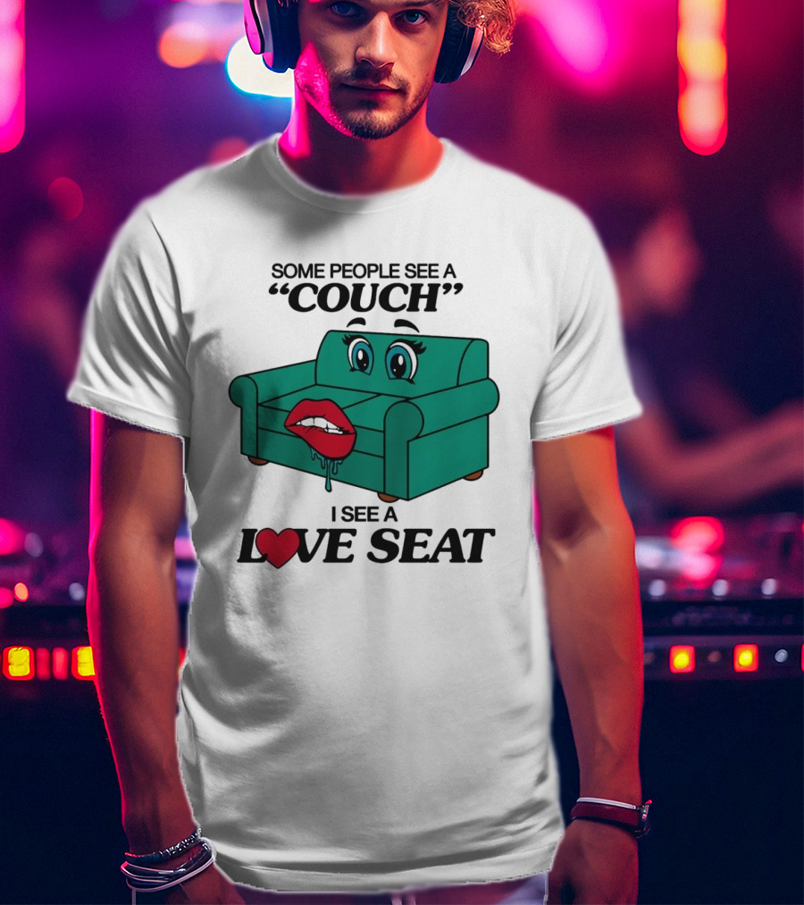 Some People See A Couch With Lips And Eyes I See A Love Seat T-Shirt