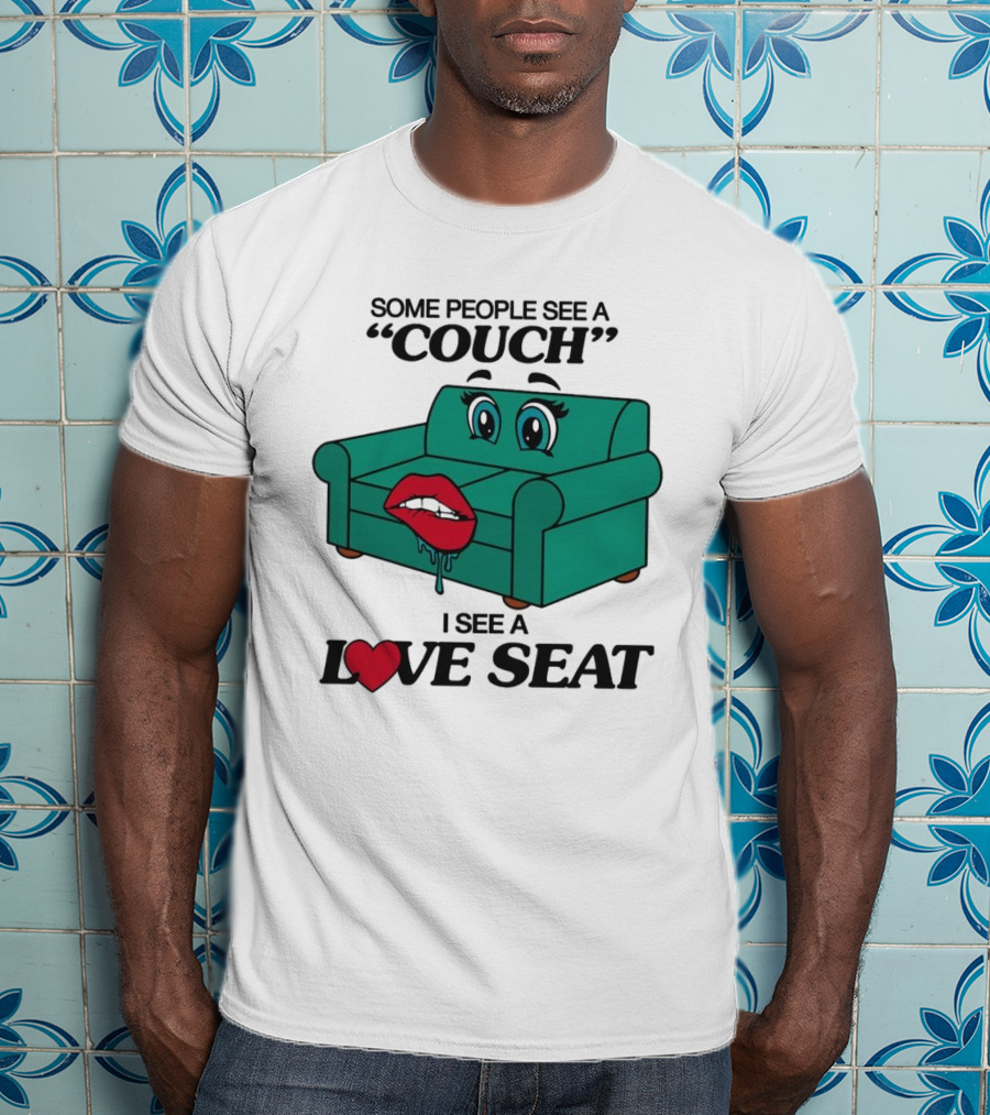 Some People See A Couch With Lips And Eyes I See A Love Seat T-Shirt