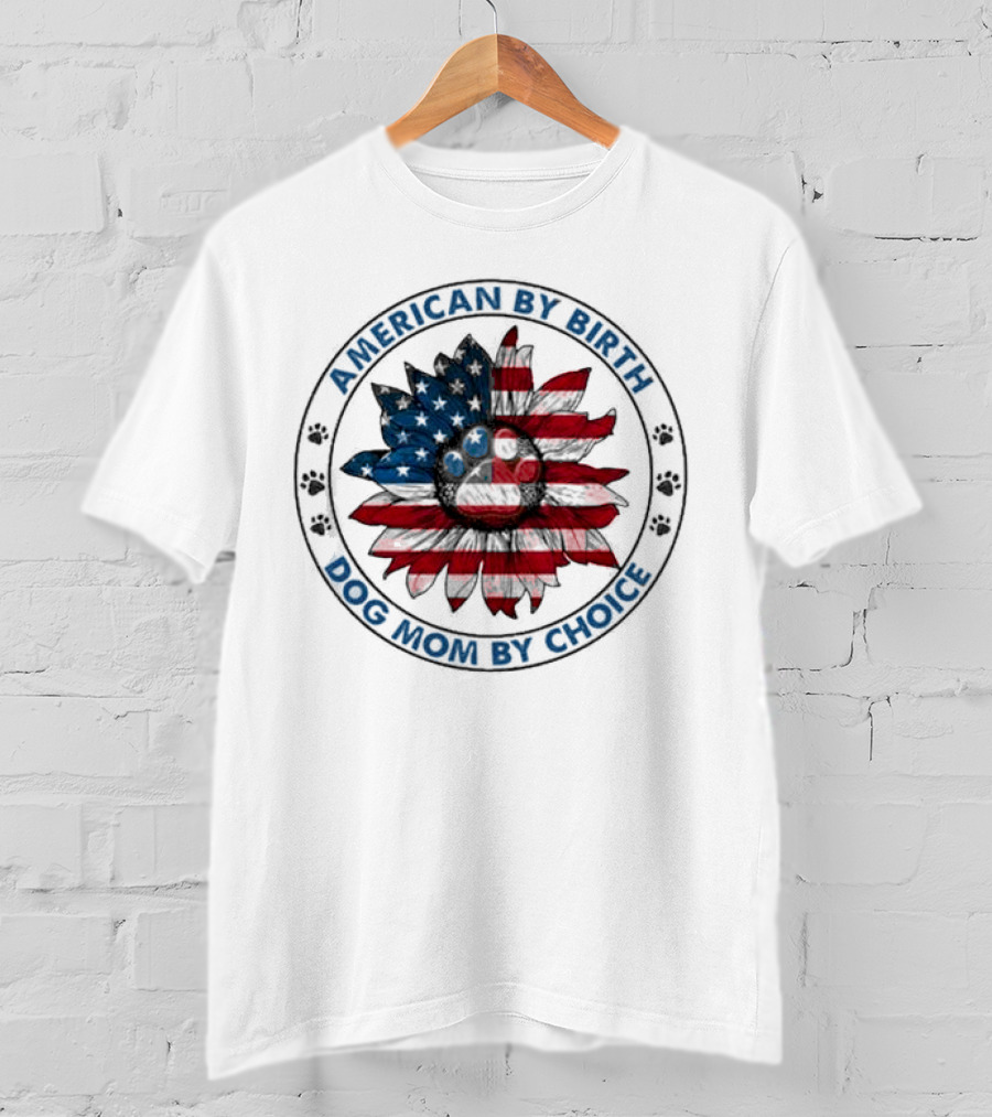 American By Birth Dog Mom By Choice Sunflower USA Flag T-Shirt