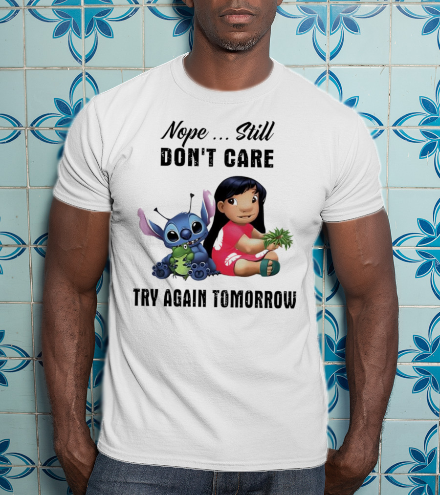 Stitch And Lilo Nope Still Don't Care Try Again Tomorrow T-Shirt