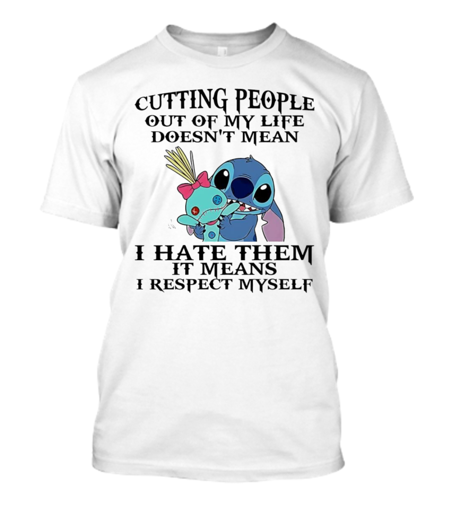 Stitch Holding Doll Cutting People Out Of My Life Doesn't Mean I Hate Them I Respect Myself T-Shirt
