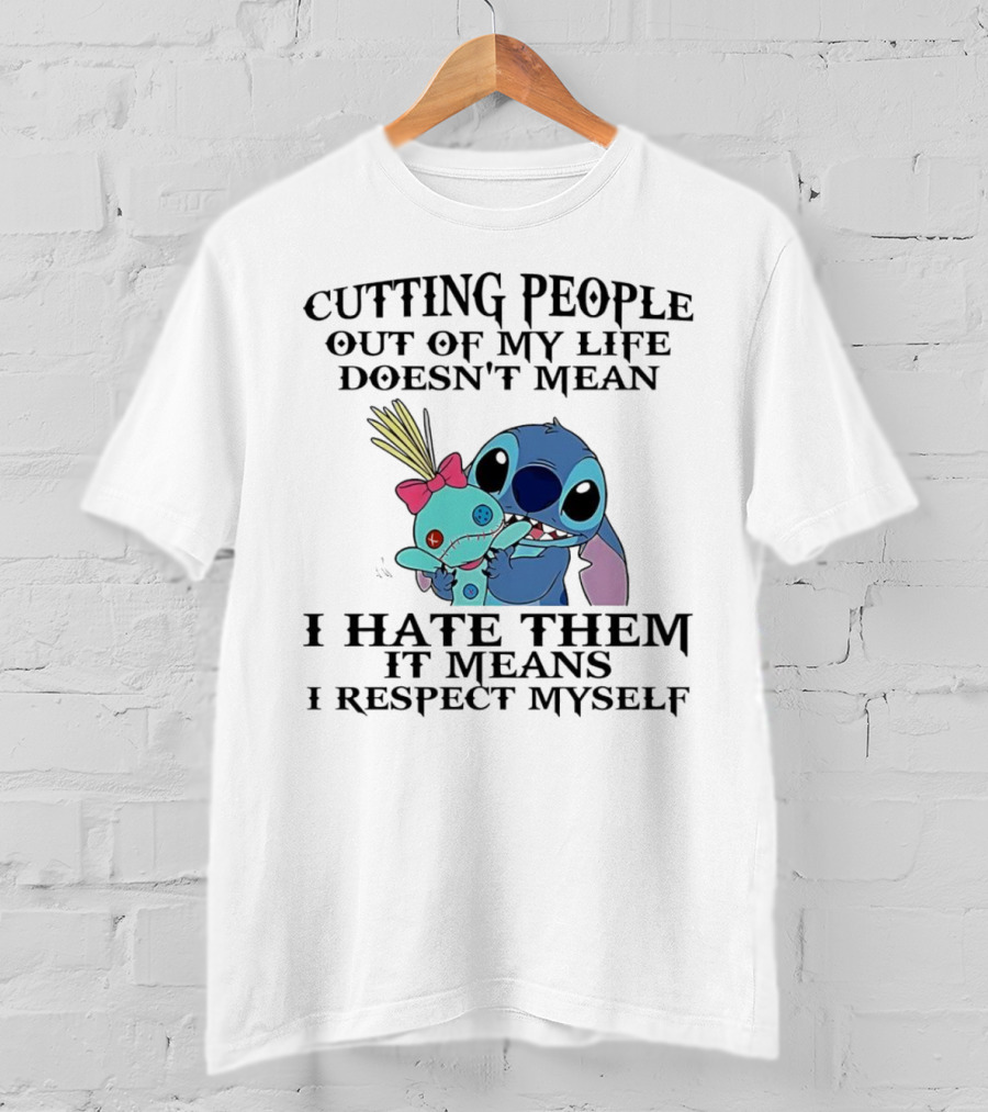 Stitch Holding Doll Cutting People Out Of My Life Doesn't Mean I Hate Them I Respect Myself T-Shirt
