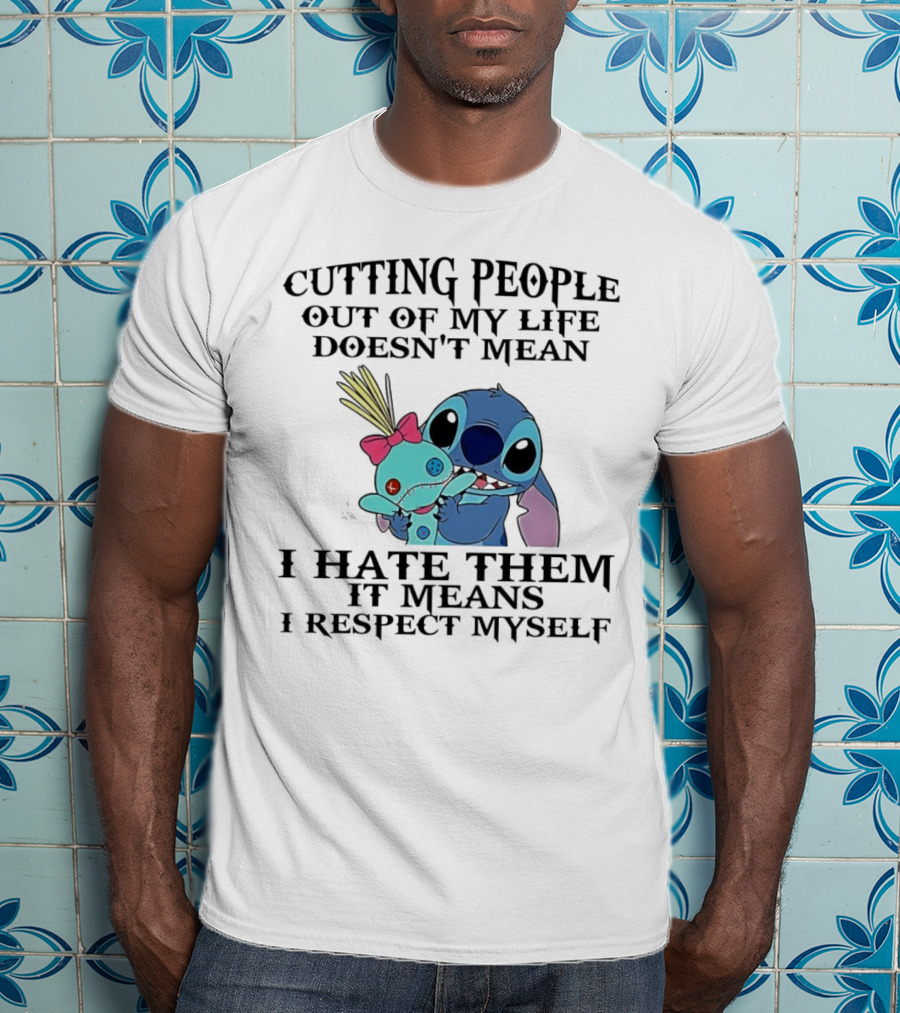 Stitch Holding Doll Cutting People Out Of My Life Doesn't Mean I Hate Them I Respect Myself T-Shirt