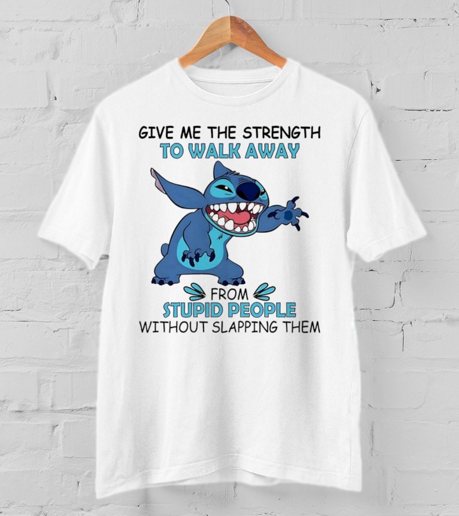 Stitch Give Me The Strength To Walk Away From Stupid People Without Slapping Them T-Shirt