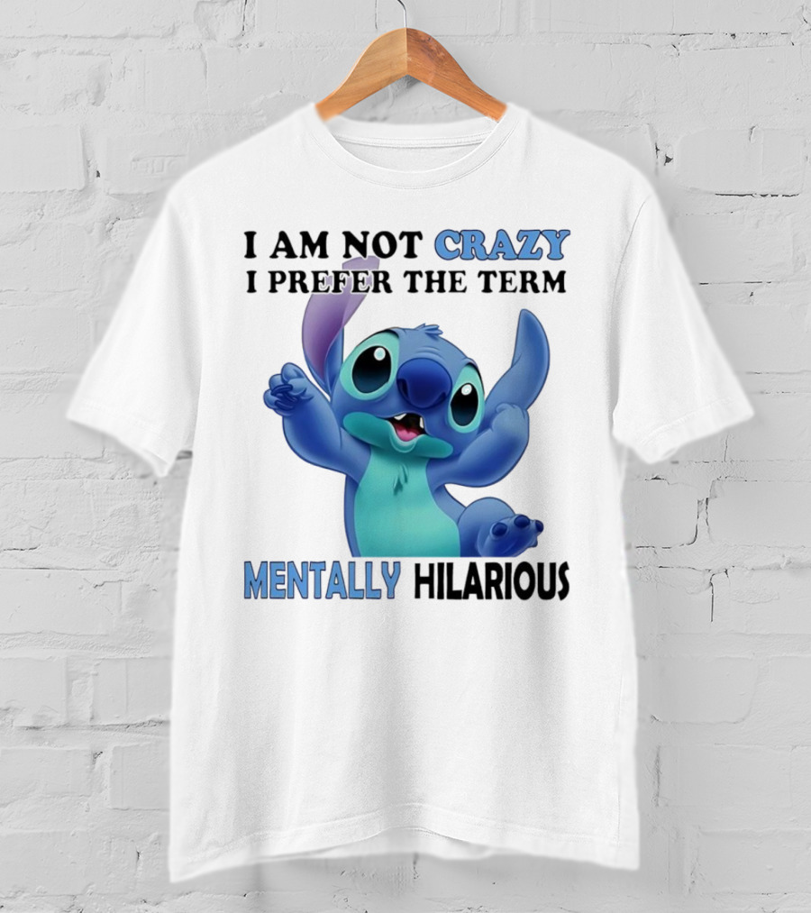 Stitch I Am Not Crazy I Prefer The Term Mentally Hilarious T-Shirt