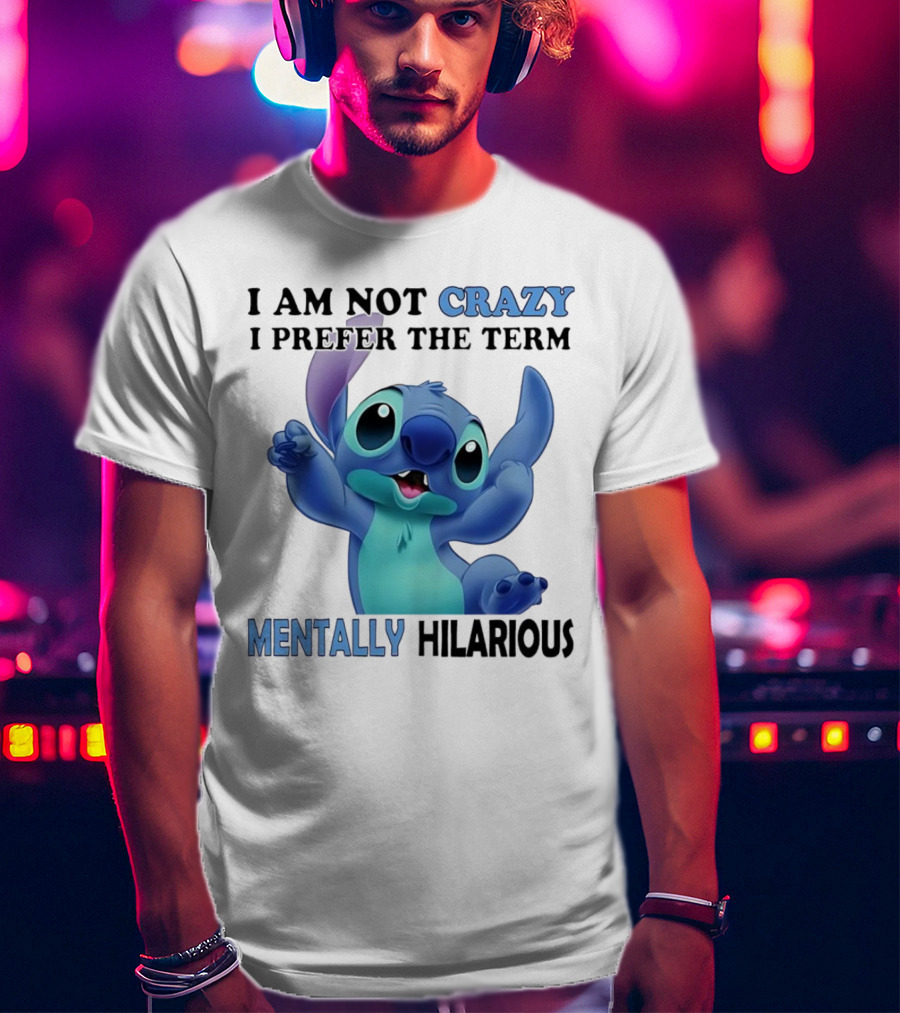Stitch I Am Not Crazy I Prefer The Term Mentally Hilarious T-Shirt