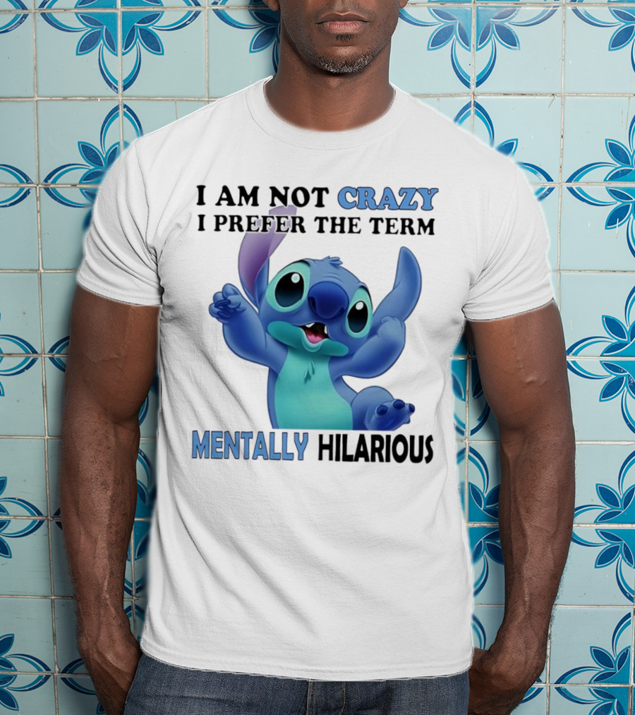Stitch I Am Not Crazy I Prefer The Term Mentally Hilarious T-Shirt