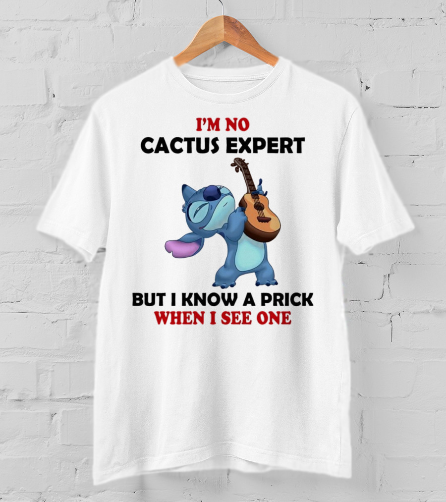 Stitch I'm No Cactus Expert But I Know A Prick When I See One T-Shirt