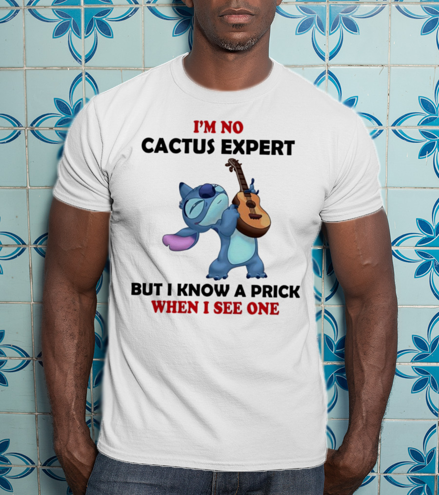 Stitch I'm No Cactus Expert But I Know A Prick When I See One T-Shirt