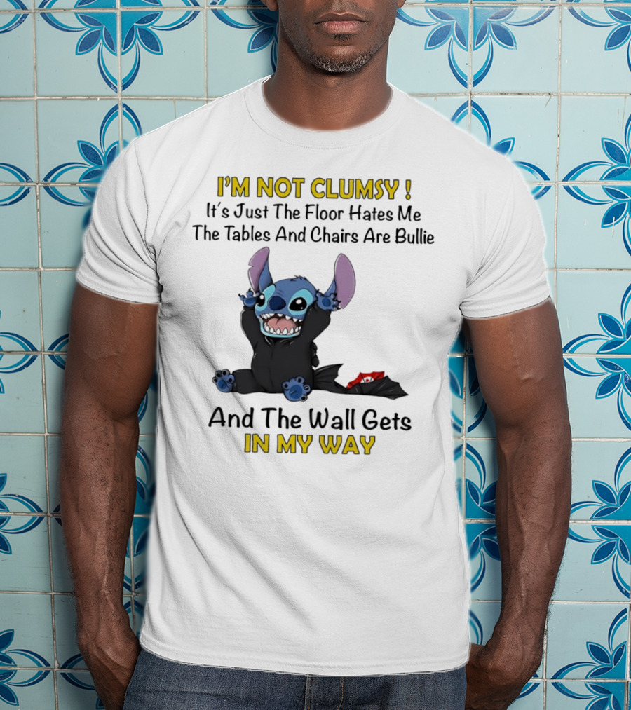 I'm Not Clumsy It's Just The Floor Hates Me Tables And Chairs Are Bullies And The Wall Gets In My Way Stitch T-Shirt