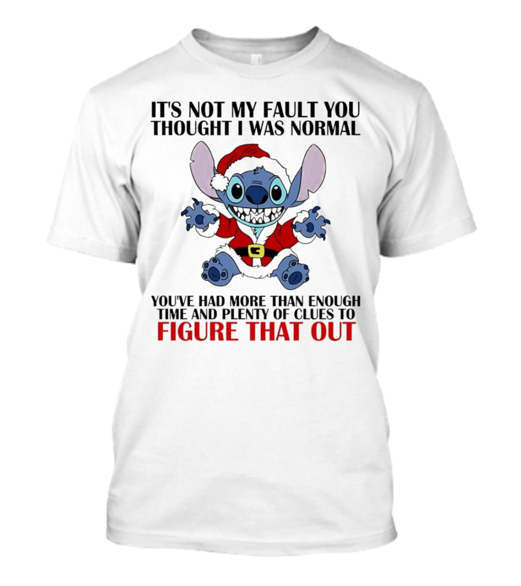 Stitch It’s Not My Fault You Thought I Was Normal You’ve Had More Than Enough Time T-Shirt