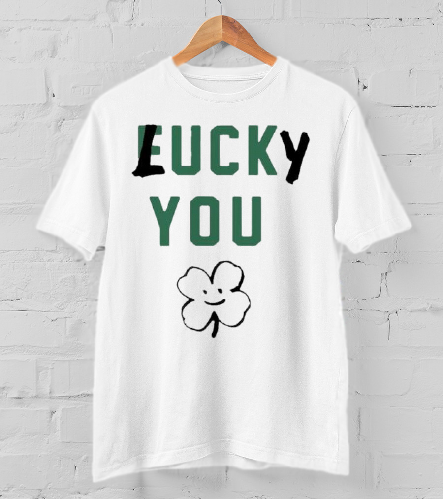 St Patrick's Day Lucky You Shamrock T-Shirt