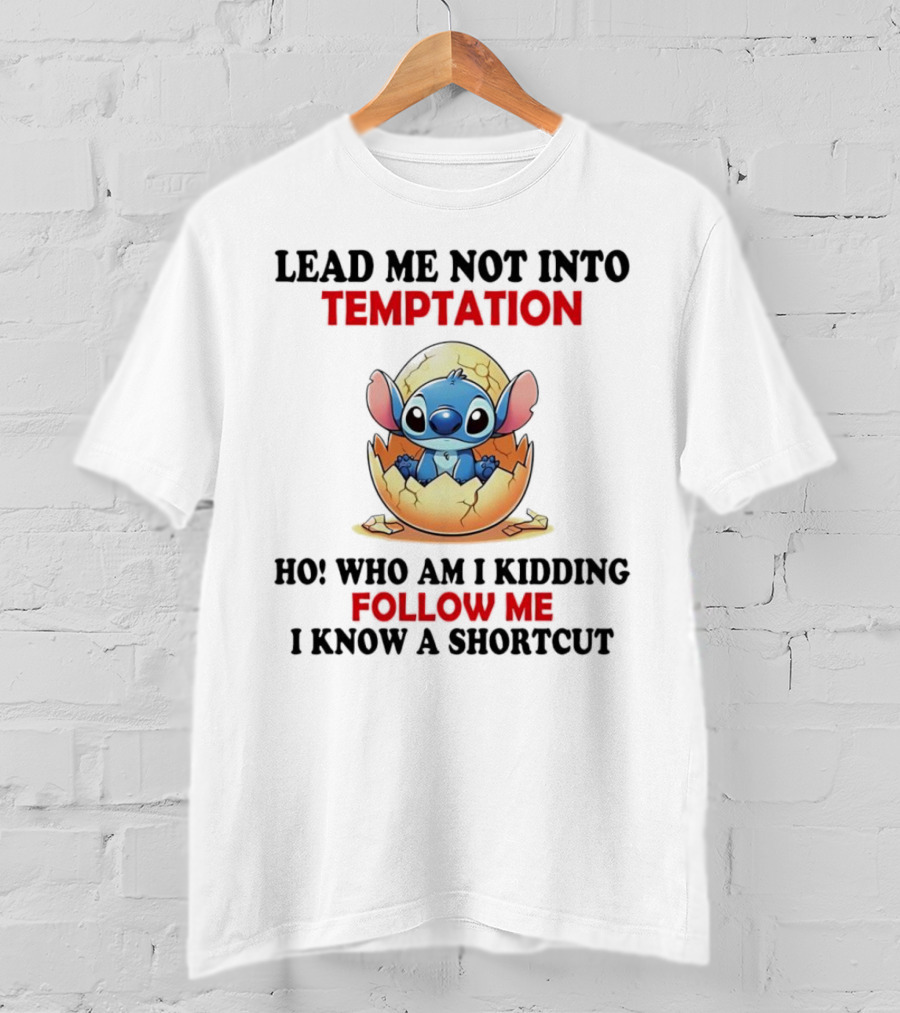 Stitch Lead Me Not Into Temptation Ho Who Am I Kidding Follow Me I Know A Shortcut Eggshell Humor T-Shirt