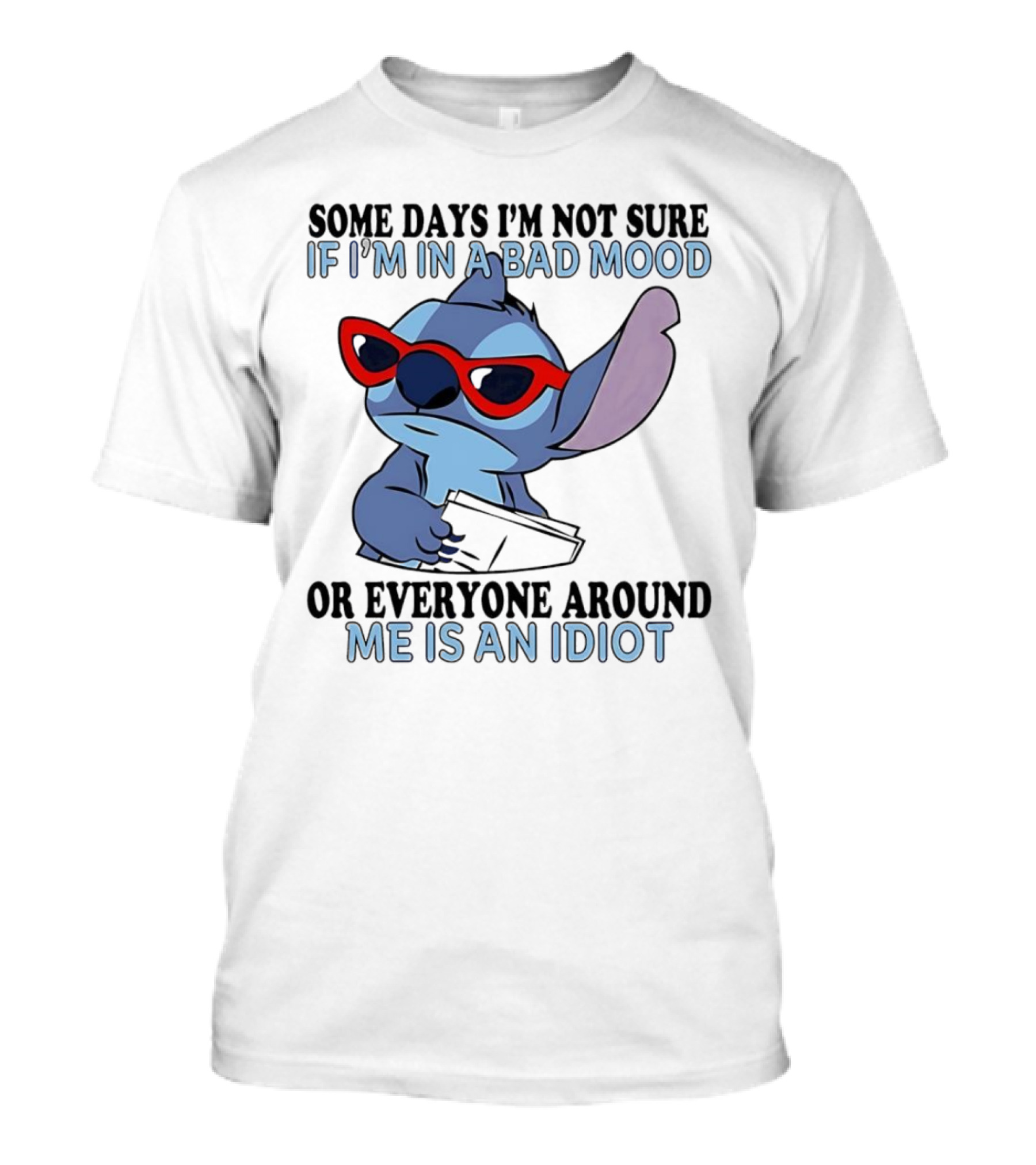 Stitch Some Days I’m Not Sure If I’m In A Bad Mood Or Everyone Around Me Is An Idiot Red Sunglasses T-Shirt