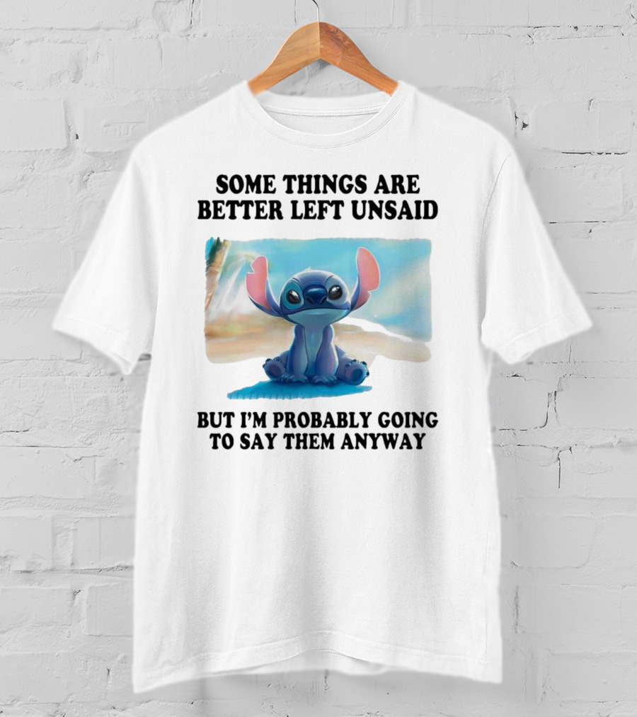Some Things Are Better Left Unsaid But I’m Probably Going To Say Them Anyway Stitch T-Shirt