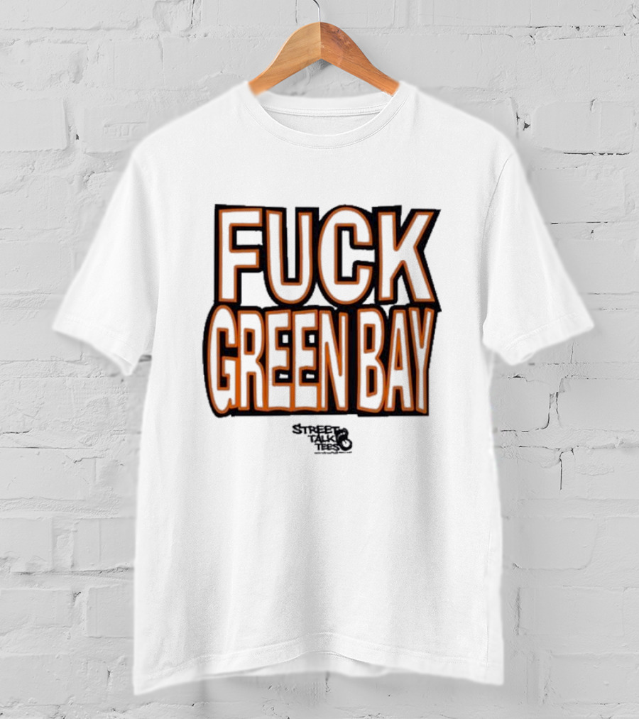 Fuck Green Bay Street Talks T-Shirt