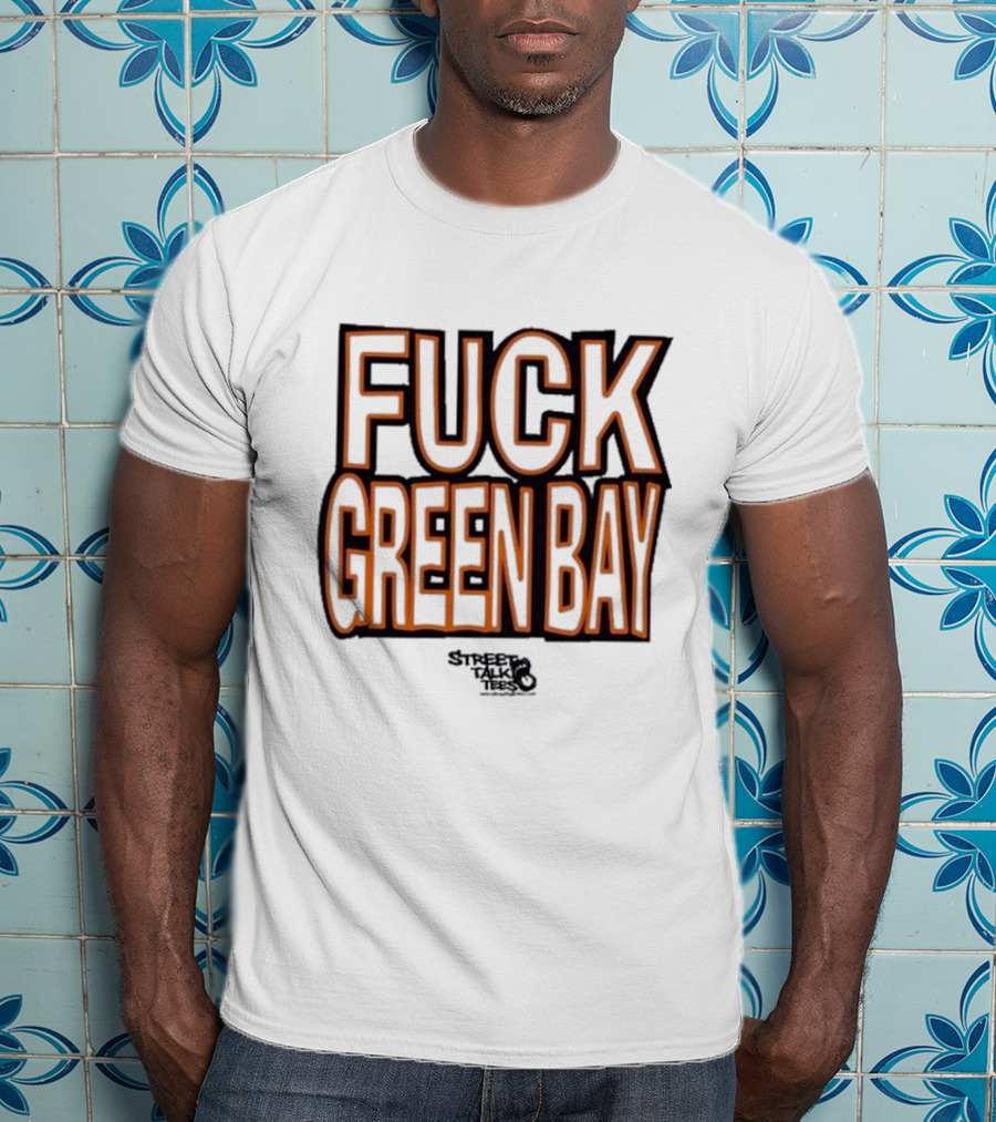 Fuck Green Bay Street Talks T-Shirt