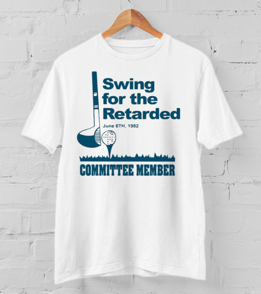 Swing For The Retarded June 6th 1962 Committee Member T-Shirt