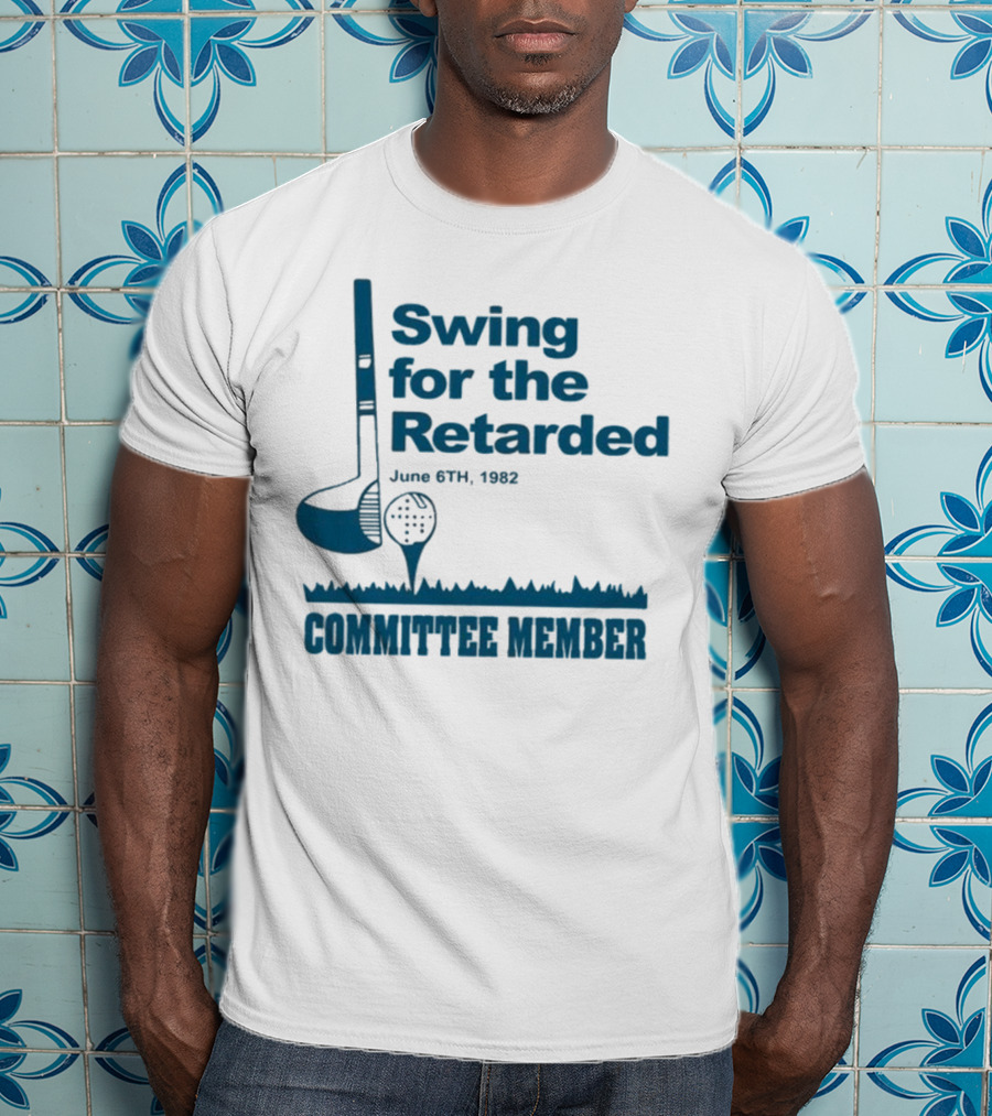 Swing For The Retarded June 6th 1962 Committee Member T-Shirt