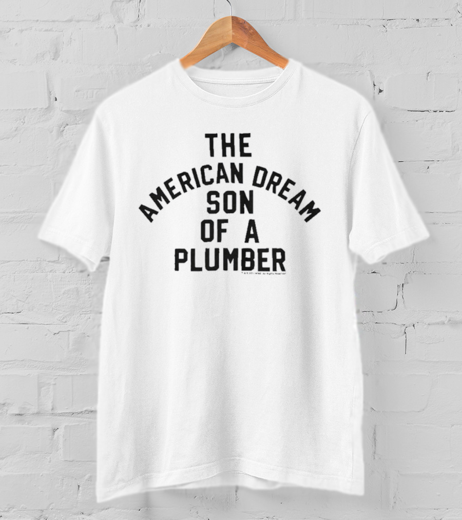 The American Dream Son Of A Plumber T-Shirt