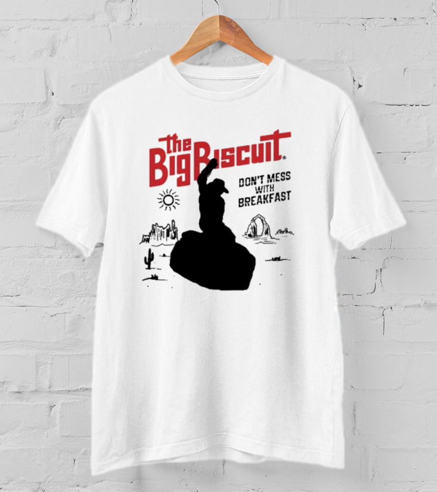 The Big Biscuit Don’t Mess With Breakfast T-Shirt