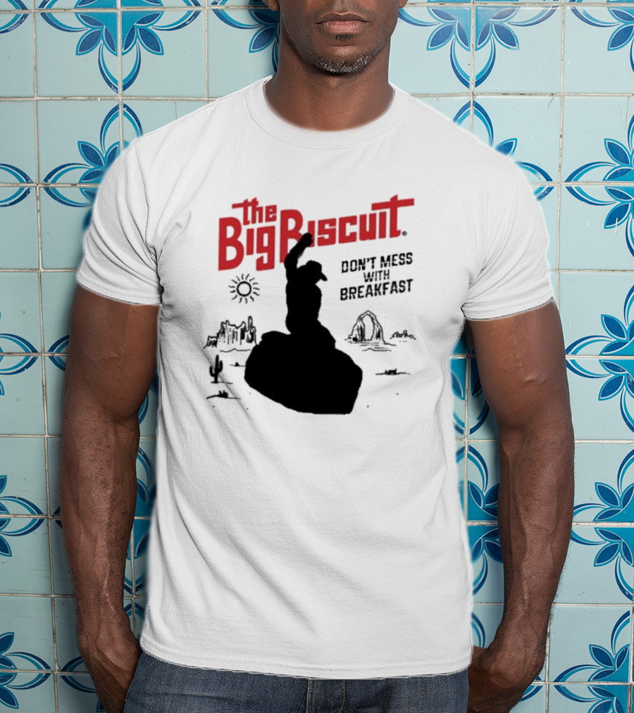 The Big Biscuit Don’t Mess With Breakfast T-Shirt