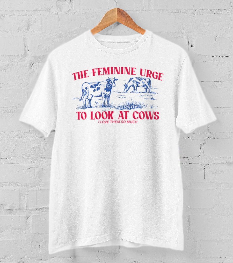The Feminine Urge To Look At Cows I Love Them So Much Retro Aesthetic Cattle Scene T-Shirt