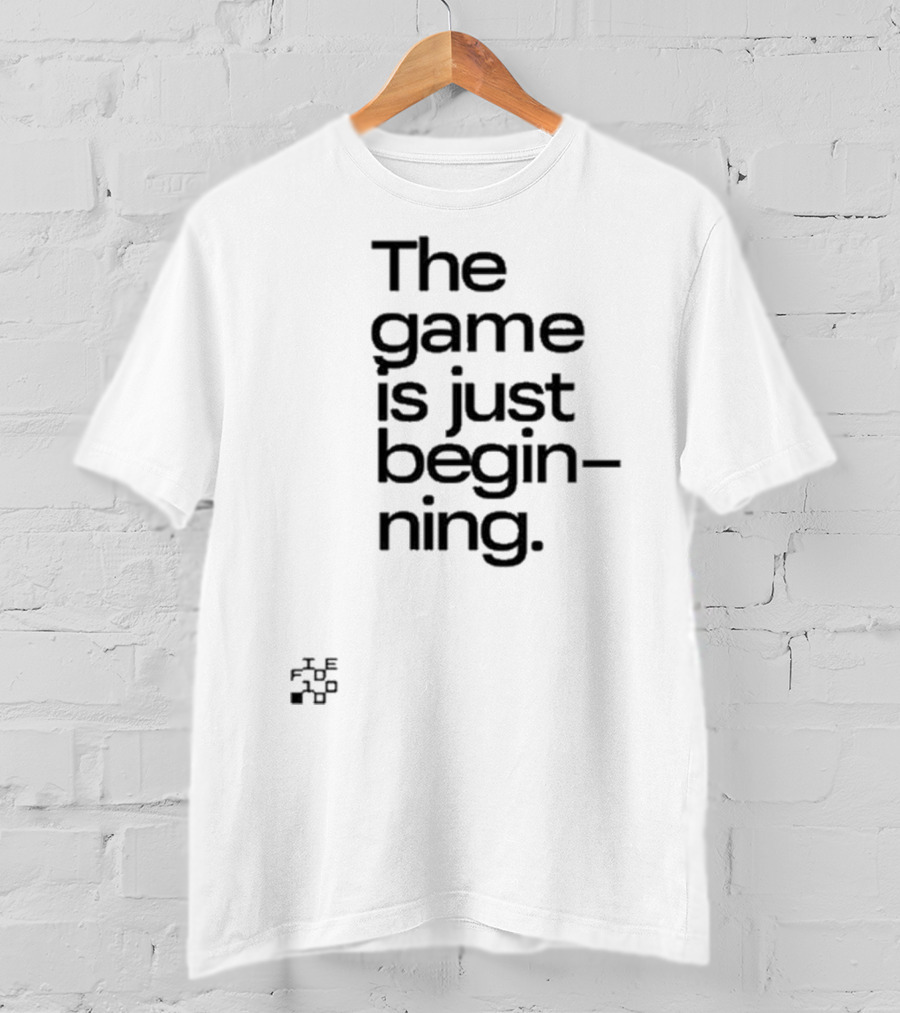 The Game Is Just Beginning Text Motivation T-Shirt