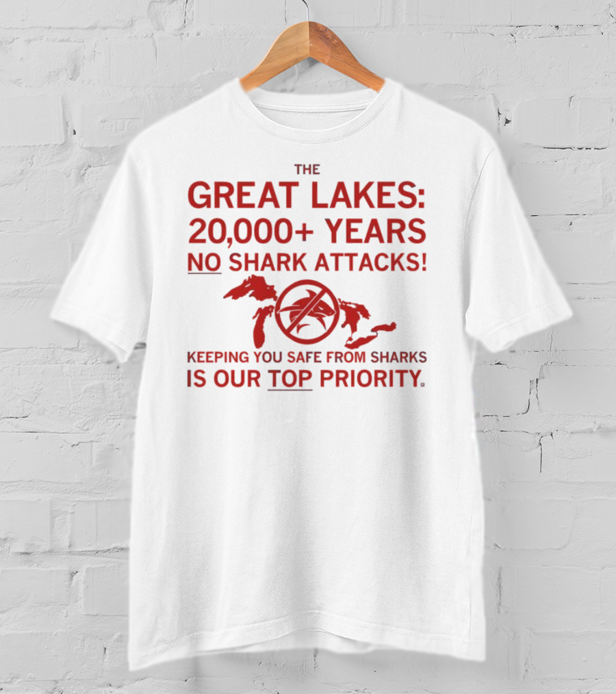 The Great Lakes 20000 Years No Shark Attacks Keeping You Safe Is Our Top Priority T-Shirt