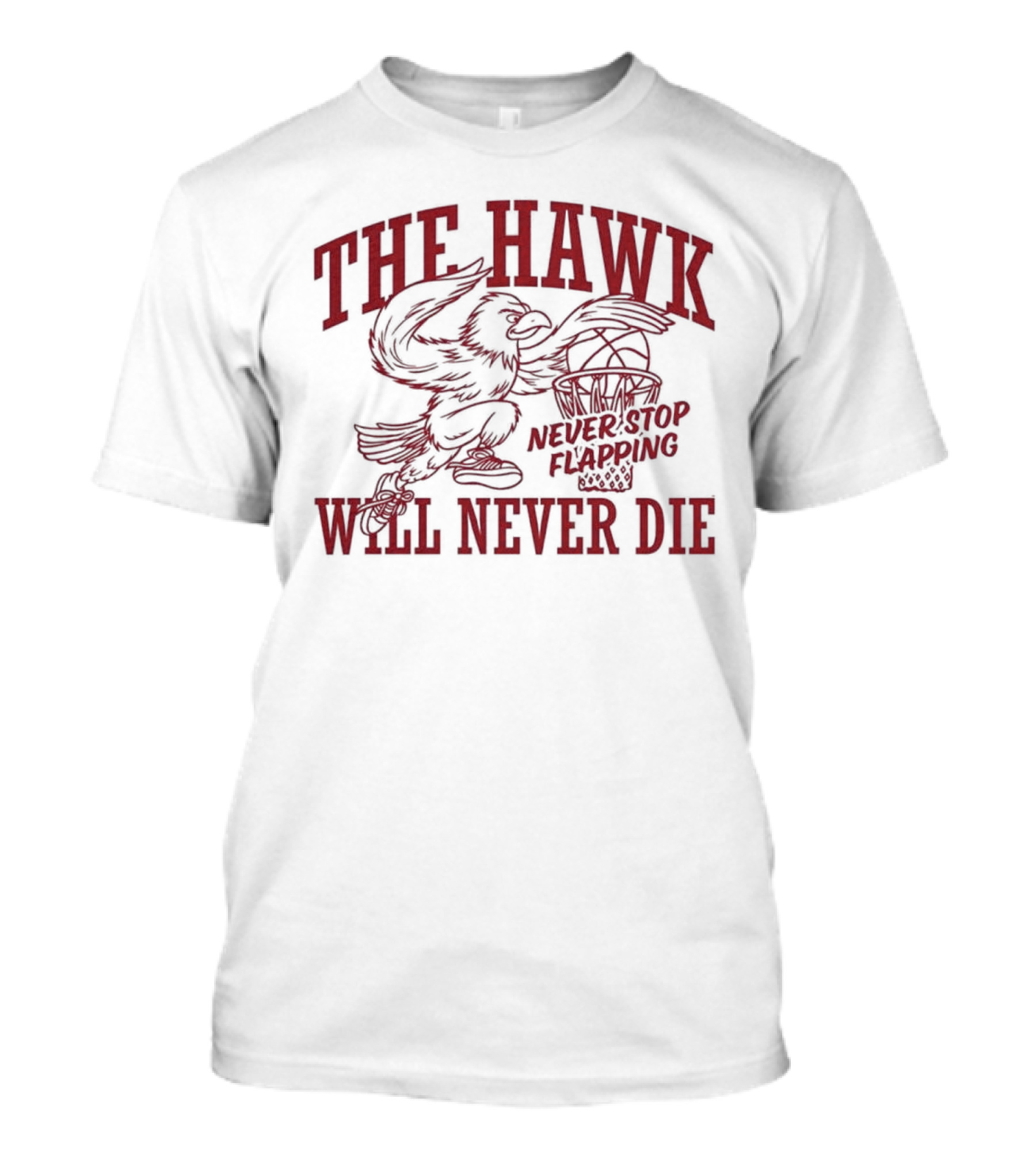 The Hawk Will Never Die Never Stop Flapping Basketball 2025 T-Shirt