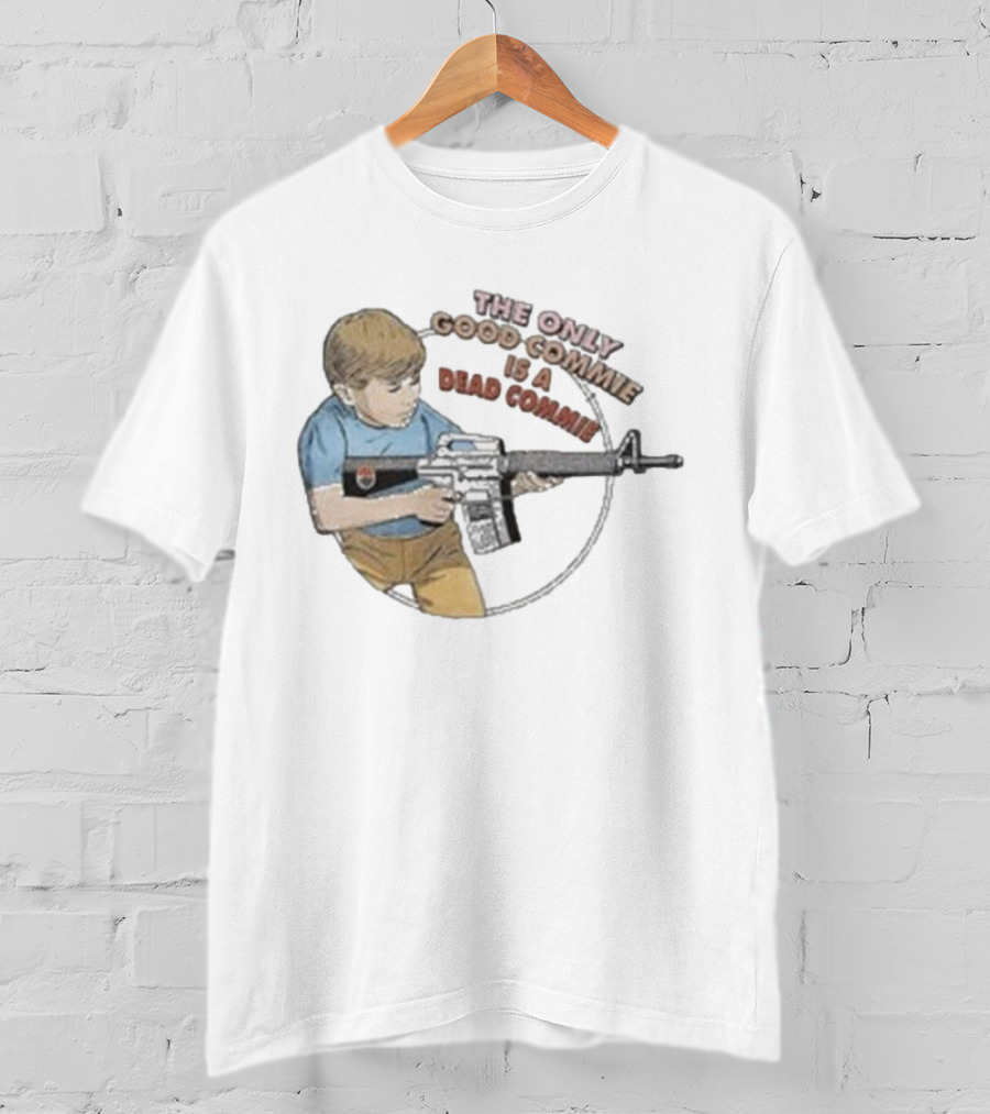 The Only Good Commie Is A Dead Commie Boy Holding Rifle T-Shirt