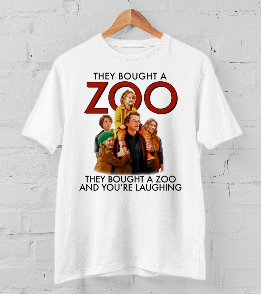 They Bought A Zoo And You’re Laughing T-Shirt