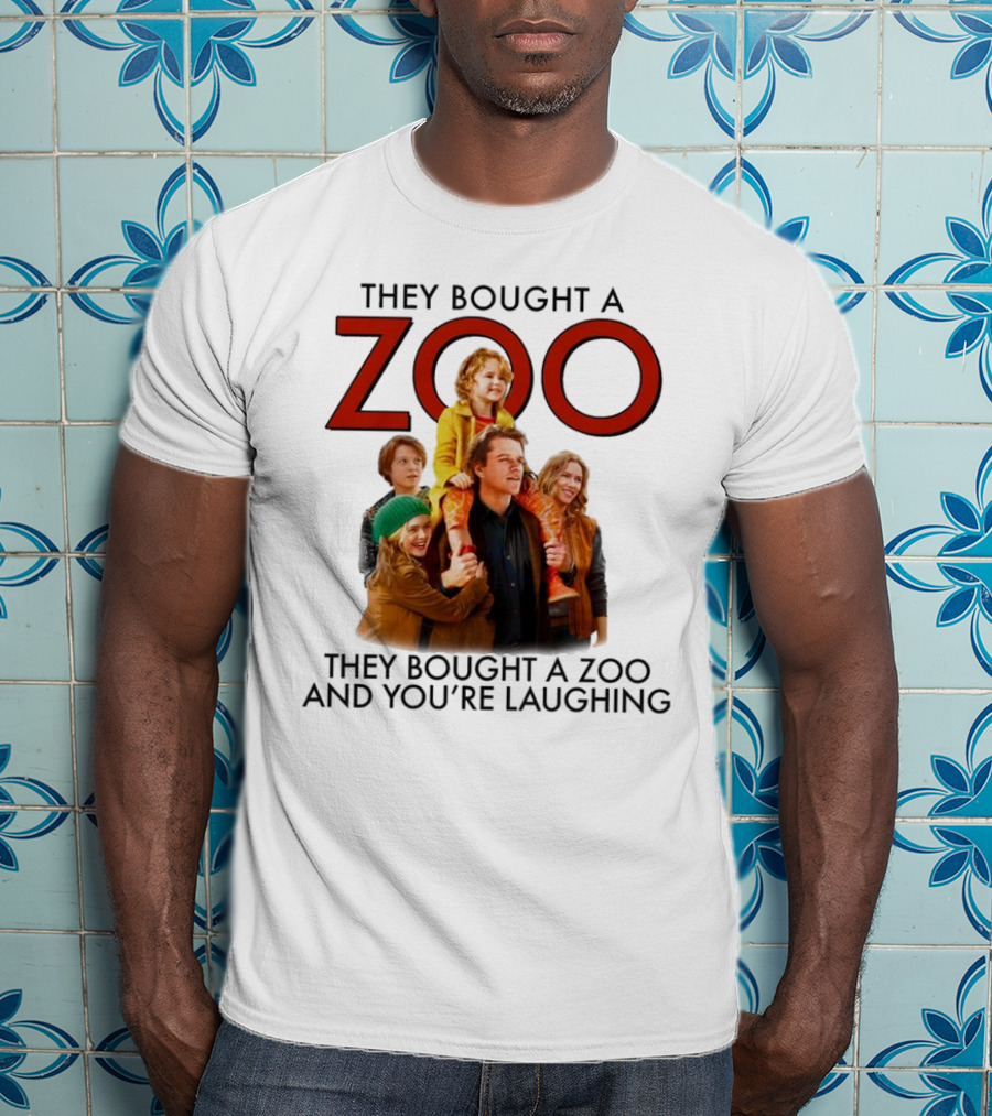 They Bought A Zoo And You’re Laughing T-Shirt