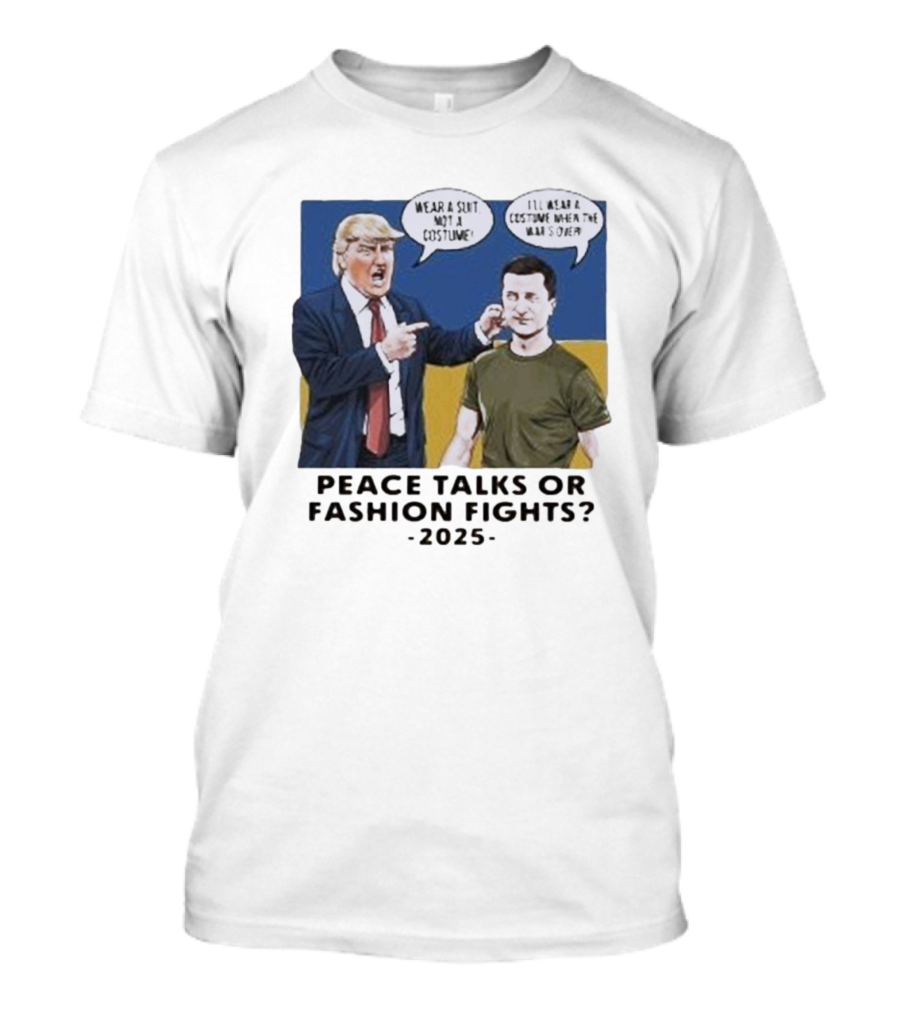 Peace Talks Or Fashion Fights 2025 Wear A Suit Not A Costume T-Shirt