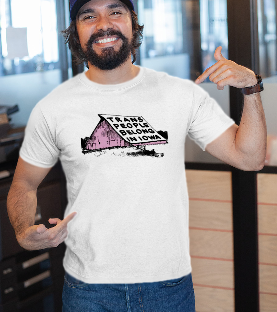 Trans People Belong In Iowa Pink Barn Graphic T-Shirt