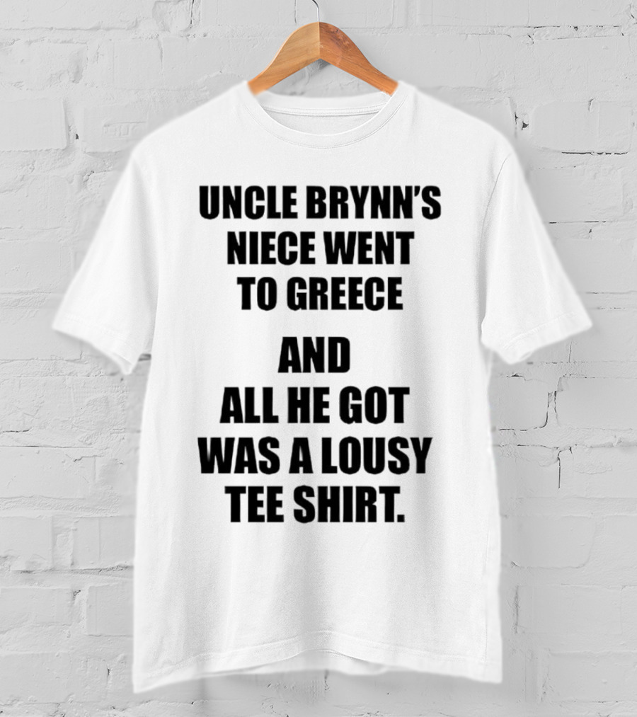 Uncle Brynn’s Niece Went To Greece And All He Got Was A Lousy T-Shirt