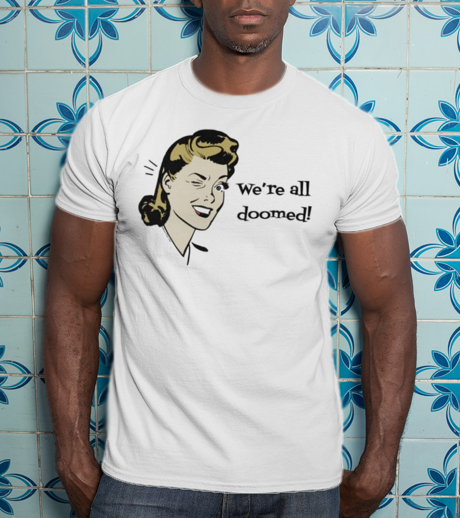 We're All Doomed Women Wink Retro Style Vintage Humor T-Shirt