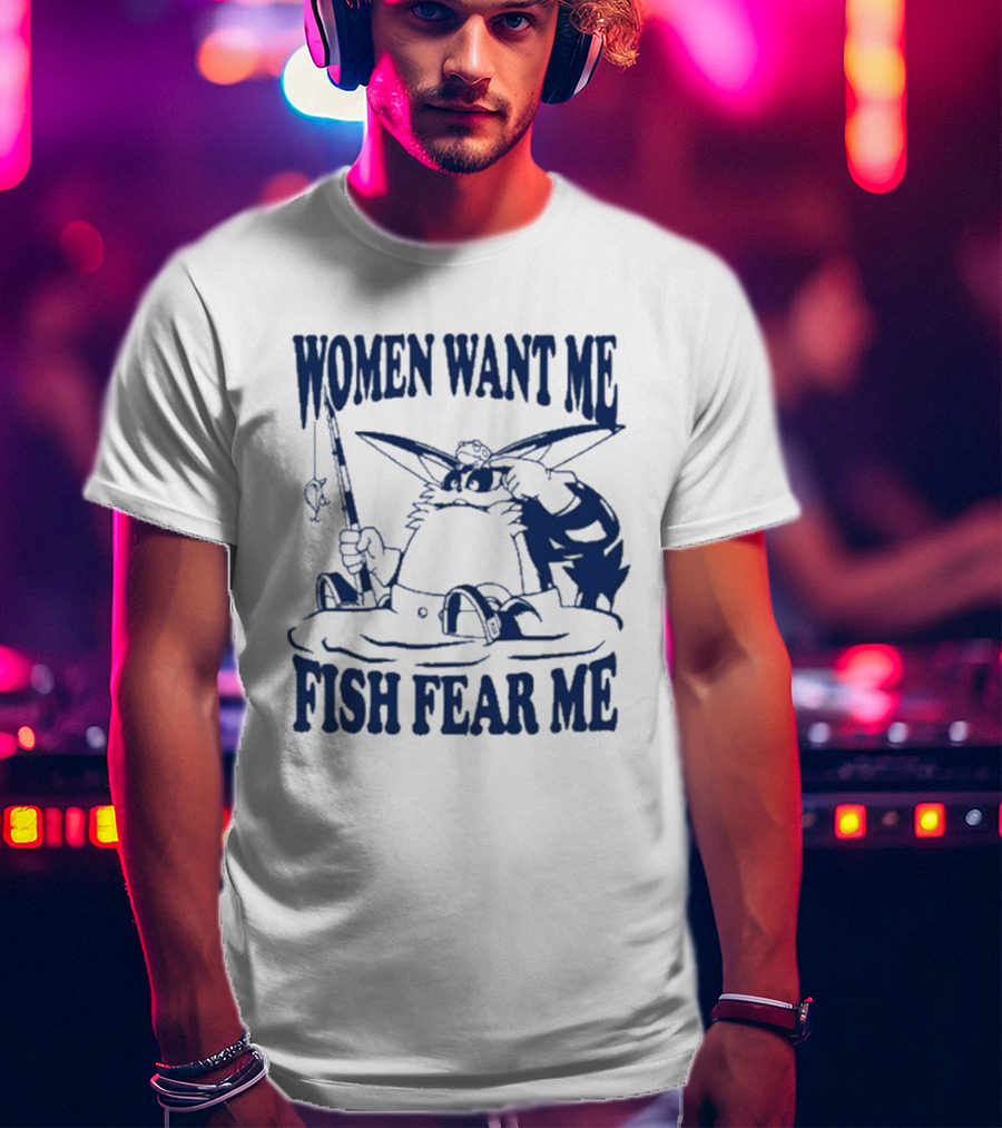Women Want Me Fish Fear Me Cat Fishing Humor T-Shirt