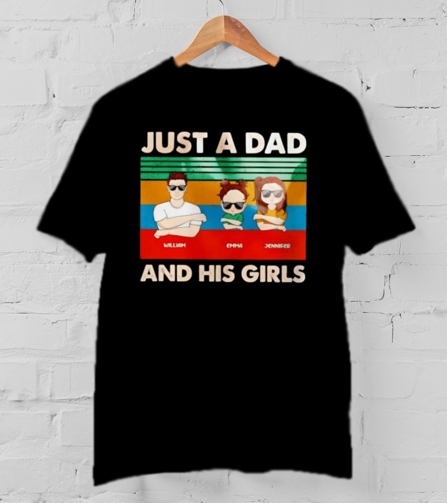 Just A Dad William Emma Jennifer And His Girls Trio With Sunglasses T-Shirt