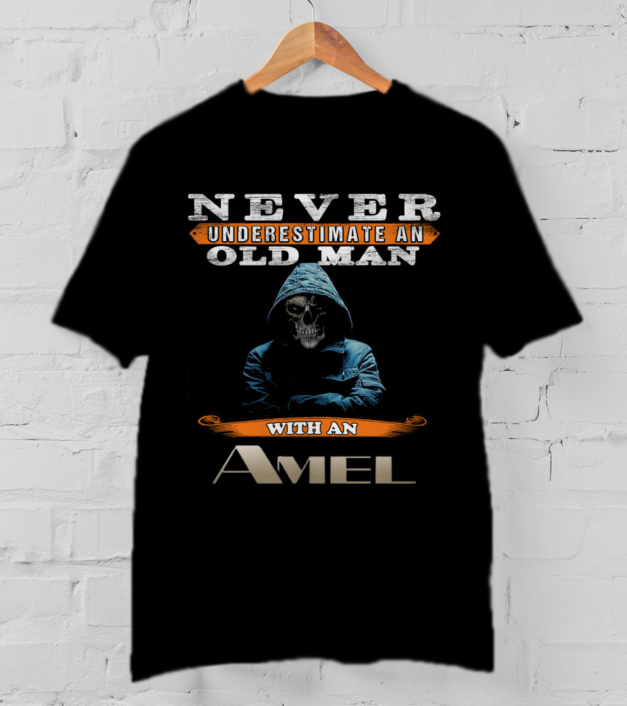 NEVER UNDERESTIMATE AN OLD MAN WITH AN AMEL T-Shirt