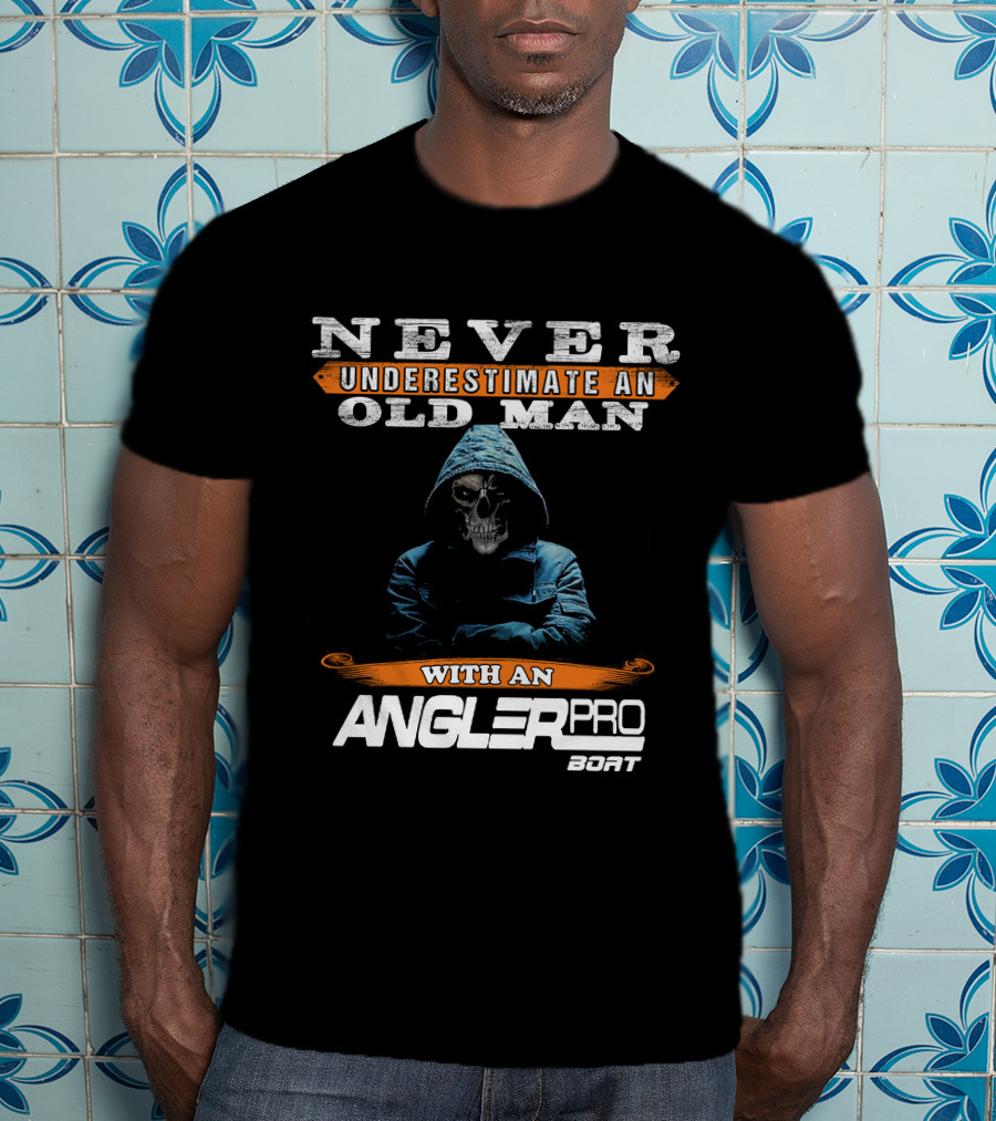 NEVER UNDERESTIMATE AN OLD MAN WITH AN ANGLERPRO BOAT T-Shirt